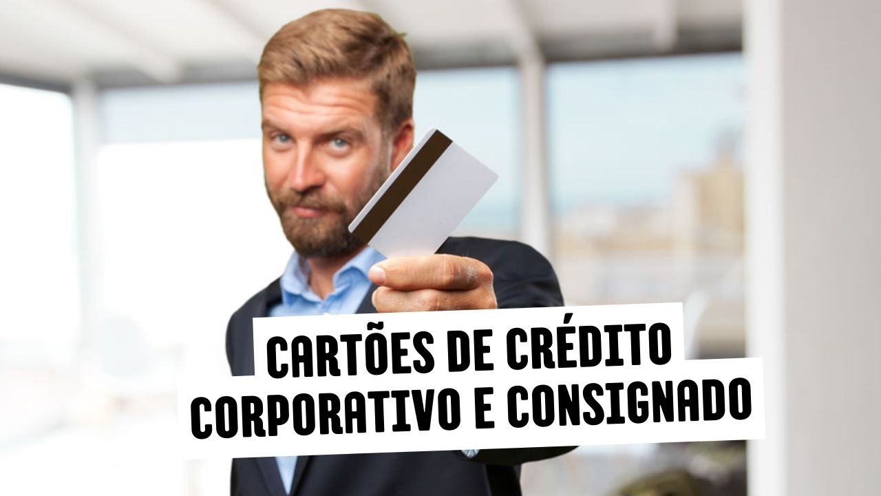 Explorando Cartões de Crédito Corporativo e Consignado